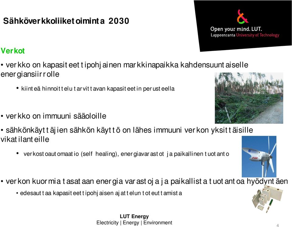 immuuni verkon yksittäisille vikatilanteille verkostoautomaatio (self healing), energiavarastot ja paikallinen tuotanto