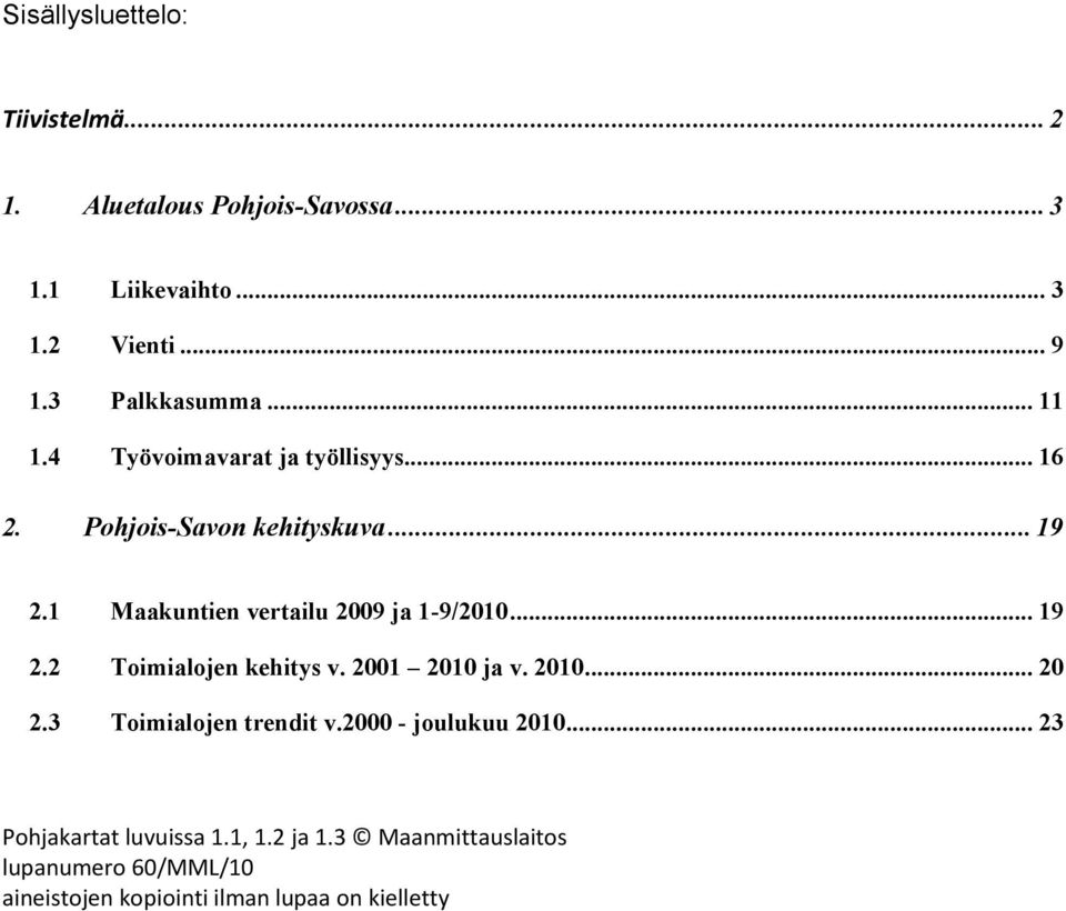 1 Maakuntien vertailu 2009 ja 1-9/... 19 2.2 Toimialojen kehitys v. 2001 ja v.... 20 2.3 Toimialojen trendit v.