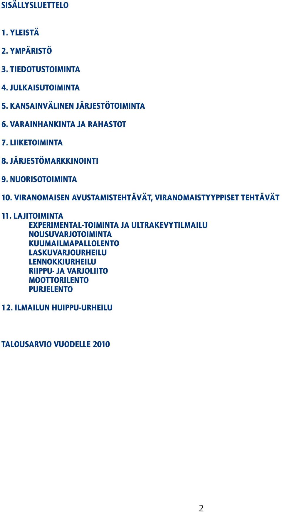 VIRANOMAISEN AVUSTAMISTEHTÄVÄT, VIRANOMAISTYYPPISET TEHTÄVÄT 11.