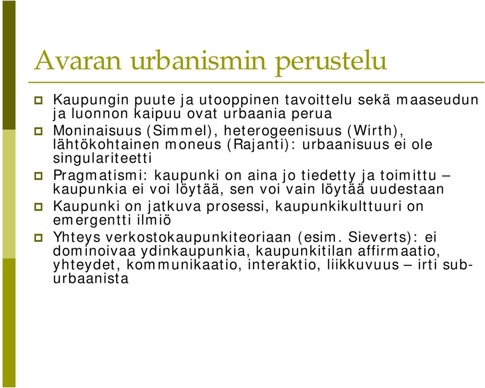 kaupunkia ei voi löytää, sen voi vain löytää uudestaan Kaupunki on jatkuva prosessi, kaupunkikulttuuri on emergentti ilmiö Yhteys