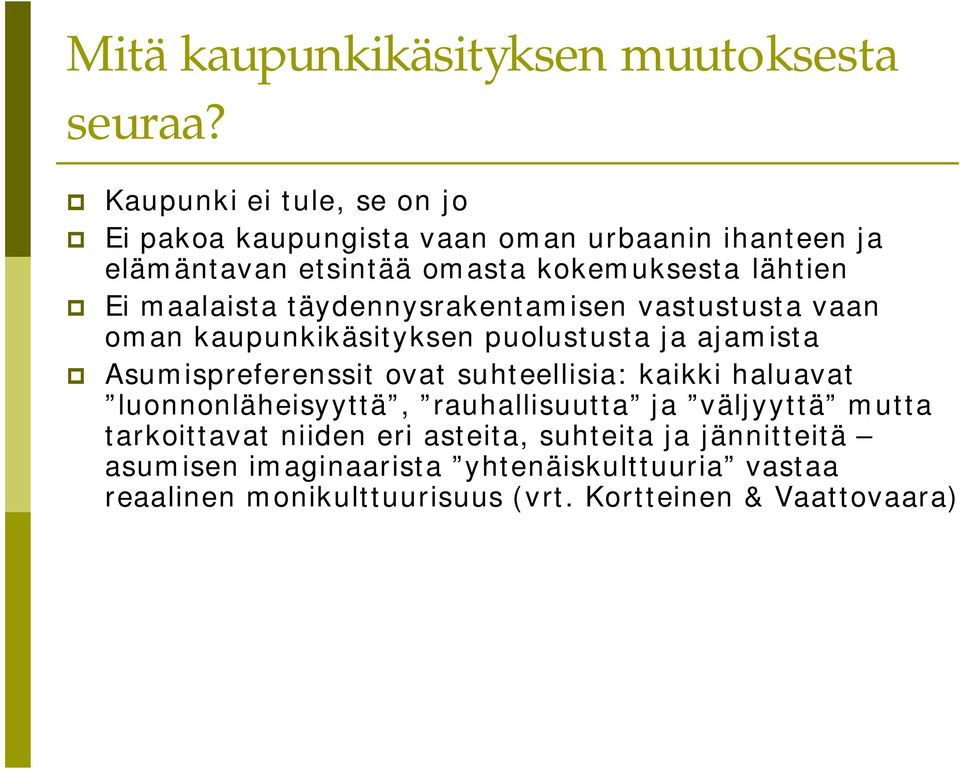 maalaista täydennysrakentamisen vastustusta vaan oman kaupunkikäsityksen puolustusta ja ajamista Asumispreferenssit ovat suhteellisia: