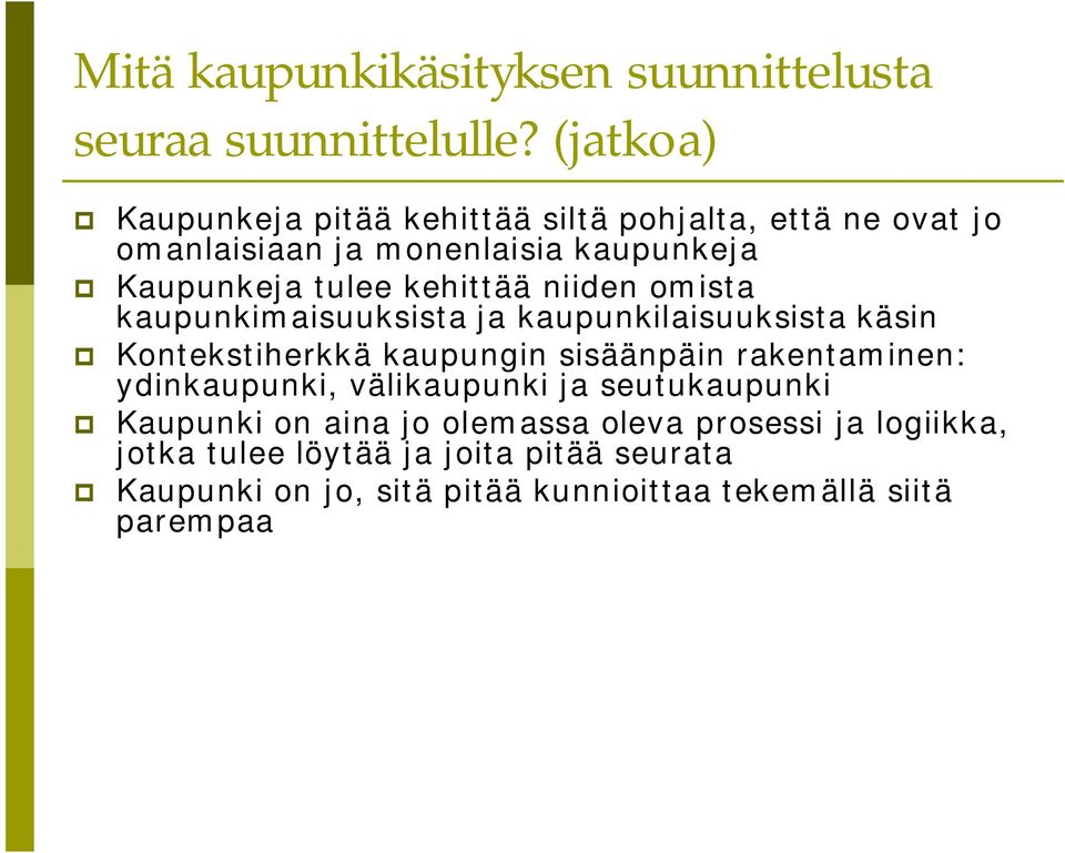 kehittää niiden omista kaupunkimaisuuksista ja kaupunkilaisuuksista käsin Kontekstiherkkä kaupungin sisäänpäin rakentaminen: