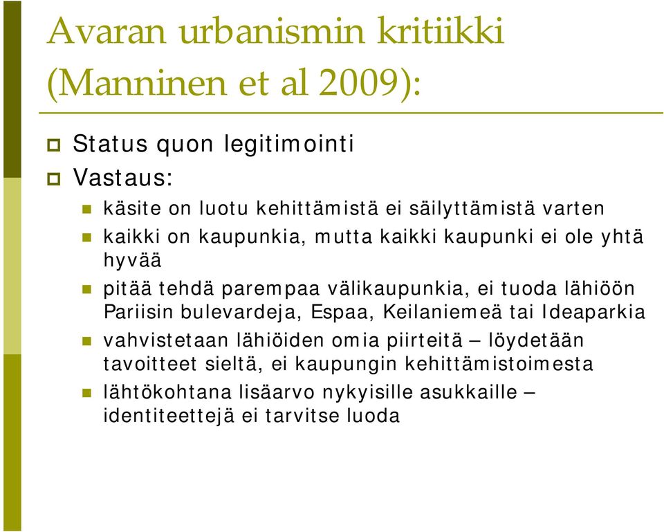 tuoda lähiöön Pariisin bulevardeja, Espaa, Keilaniemeä tai Ideaparkia vahvistetaan lähiöiden omia piirteitä löydetään