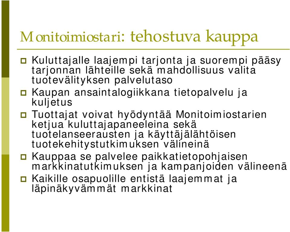 ketjua kuluttajapaneeleina sekä tuotelanseerausten ja käyttäjälähtöisen tuotekehitystutkimuksen välineinä Kauppaa se palvelee