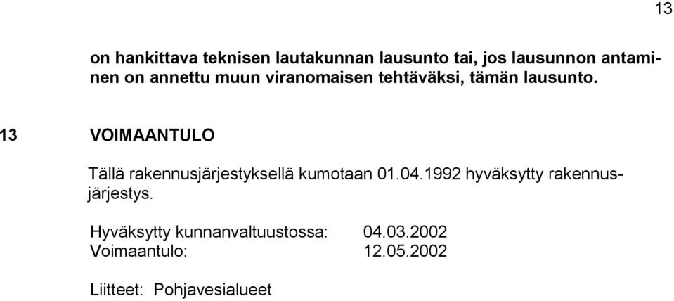 13 VOIMAANTULO Tällä rakennusjärjestyksellä kumotaan 01.04.