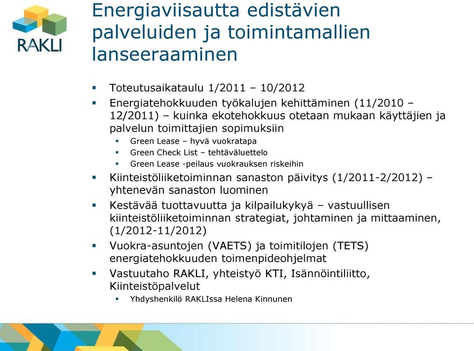 sanaston päivitys (1/2011-2/2012) yhtenevän sanaston luominen Kestävää tuottavuutta ja kilpailukykyä vastuullisen kiinteistöliiketoiminnan strategiat, johtaminen ja mittaaminen,