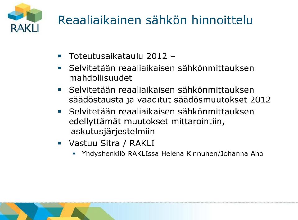 vaaditut säädösmuutokset 2012 Selvitetään reaaliaikaisen sähkönmittauksen edellyttämät