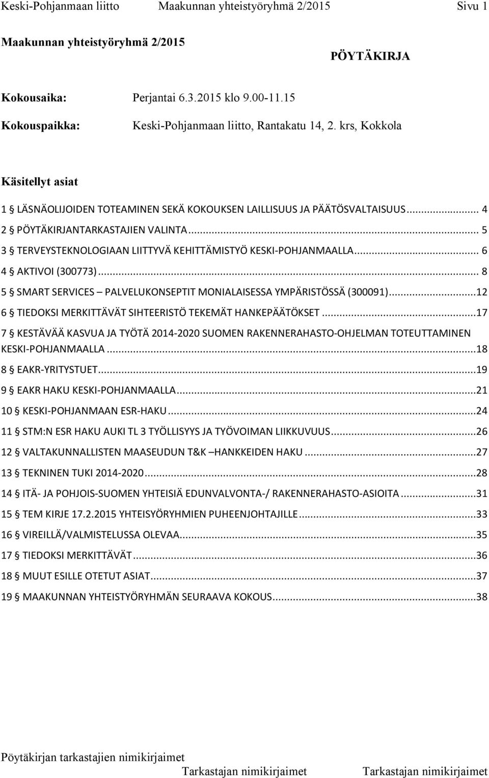 .. 5 3 TERVEYSTEKNOLOGIAAN LIITTYVÄ KEHITTÄMISTYÖ KESKI-POHJANMAALLA... 6 4 AKTIVOI (300773)... 8 5 SMART SERVICES PALVELUKONSEPTIT MONIALAISESSA YMPÄRISTÖSSÄ (300091).