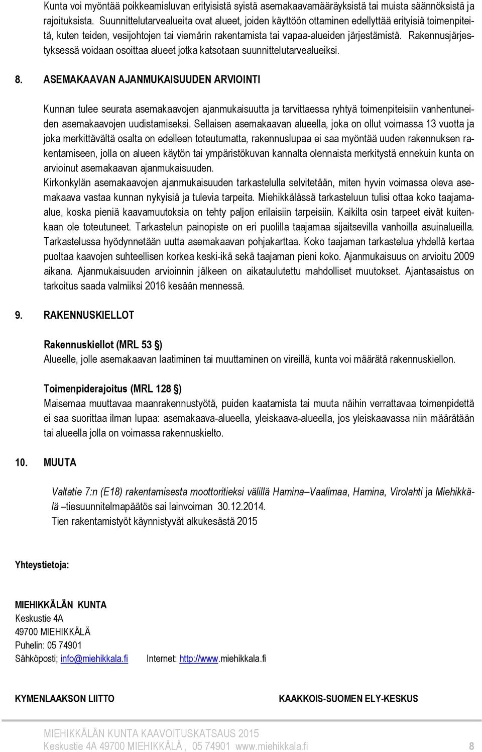 Rakennusjärjestyksessä voidaan osoittaa alueet jotka katsotaan suunnittelutarvealueiksi. 8.