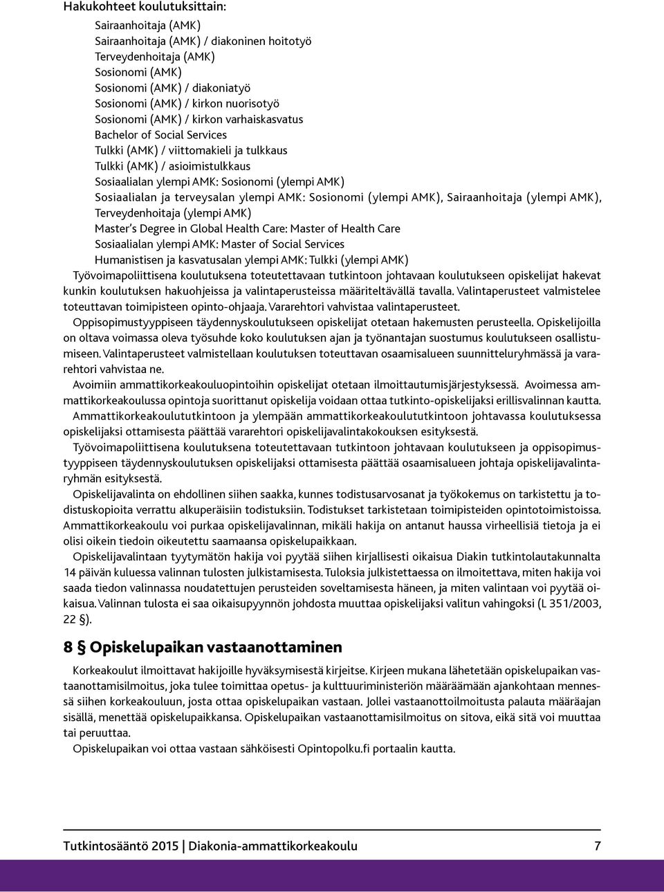 Sosiaalialan ja terveysalan ylempi AMK: Sosionomi (ylempi AMK), Sairaanhoitaja (ylempi AMK), Terveydenhoitaja (ylempi AMK) Master s Degree in Global Health Care: Master of Health Care Sosiaalialan