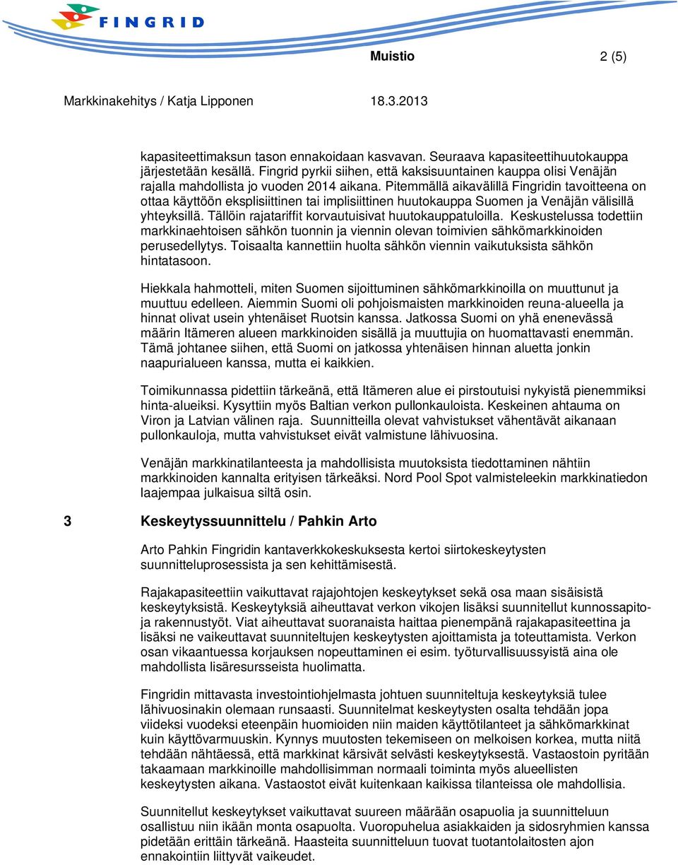 Pitemmällä aikavälillä Fingridin tavoitteena on ottaa käyttöön eksplisiittinen tai implisiittinen huutokauppa Suomen ja Venäjän välisillä yhteyksillä.