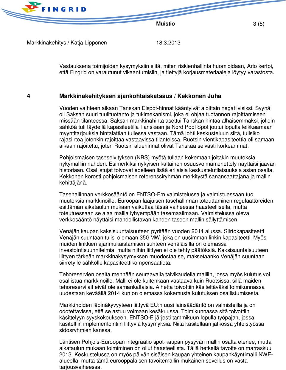 Syynä oli Saksan suuri tuulituotanto ja tukimekanismi, joka ei ohjaa tuotannon rajoittamiseen missään tilanteessa.