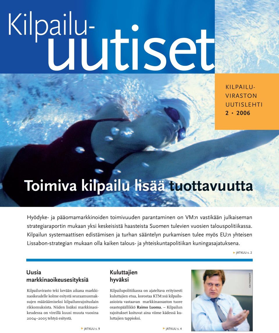 Kilpailun systemaattisen edistämisen ja turhan sääntelyn purkamisen tulee myös EU:n yhteisen Lissabon-strategian mukaan olla kaiken talous- ja yhteiskuntapolitiikan kuningasajatuksena. 3 JATKUU s.