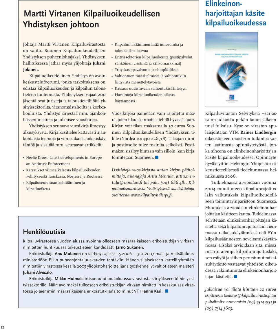 Kilpailuoikeudellinen Yhdistys on avoin keskustelufoorumi, jonka tarkoituksena on edistää kilpailuoikeuden ja kilpailun taloustieteen tuntemusta.