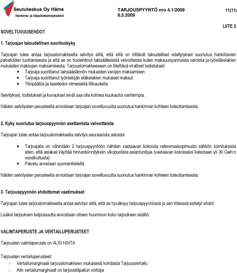 tuottamisesta ja että se on huolehtinut lakisääteisistä velvoitteista kuten maksuunpannuista veroista ja työeläkelakien mukaisten maksujen maksamisesta.