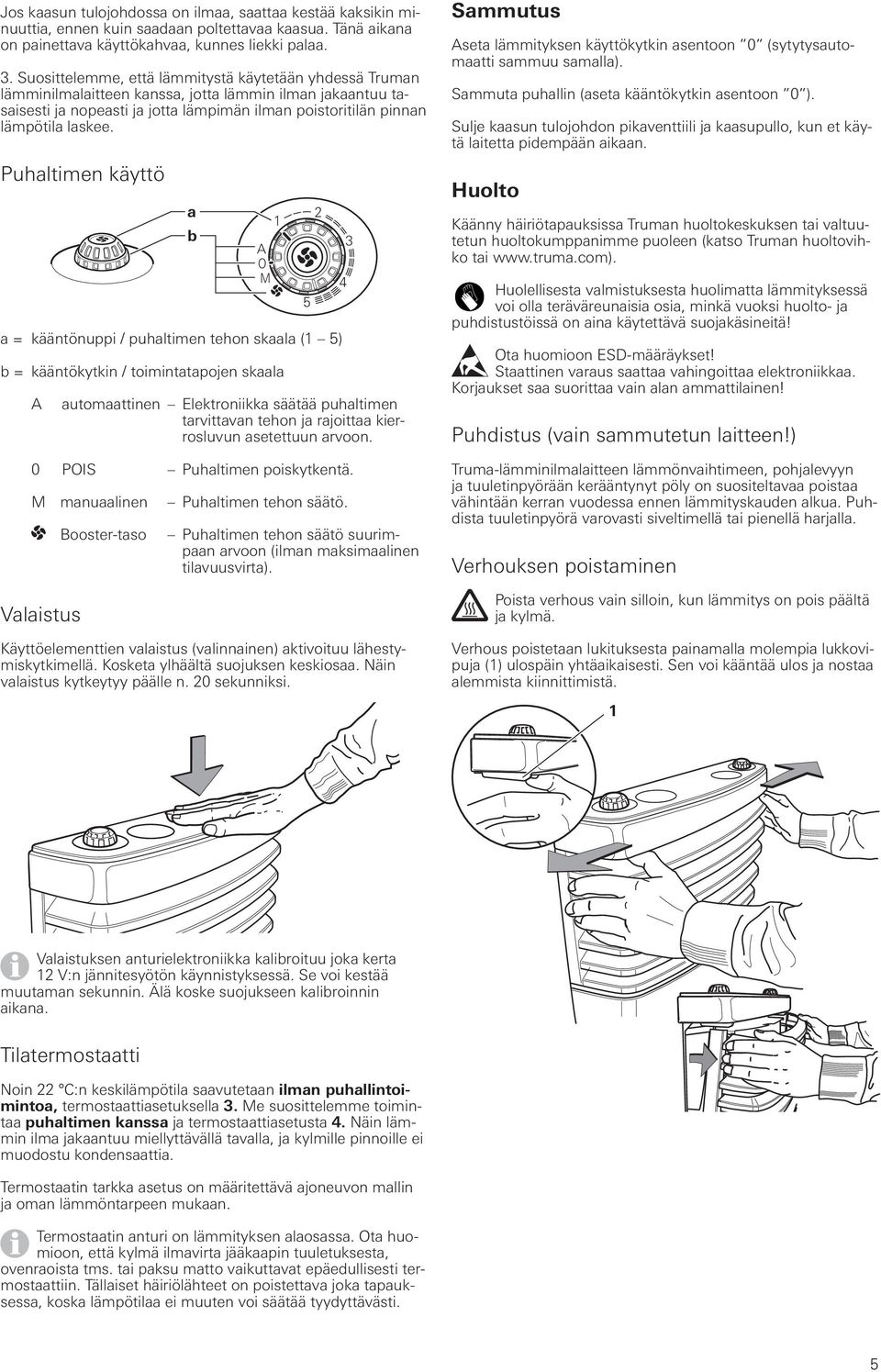 Puhltimen käyttö A O M = kääntönuppi / puhltimen tehon skl ( ) b b = kääntökytkin / toiminttpojen skl A utomttinen Elektroniikk säätää puhltimen trvittvn tehon j rjoitt kierrosluvun setettuun rvoon.