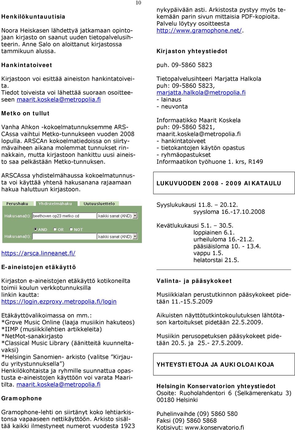 fi Metko on tullut Vanha Ahkon -kokoelmatunnuksemme ARS- CAssa vaihtui Metko-tunnukseen vuoden 2008 lopulla.