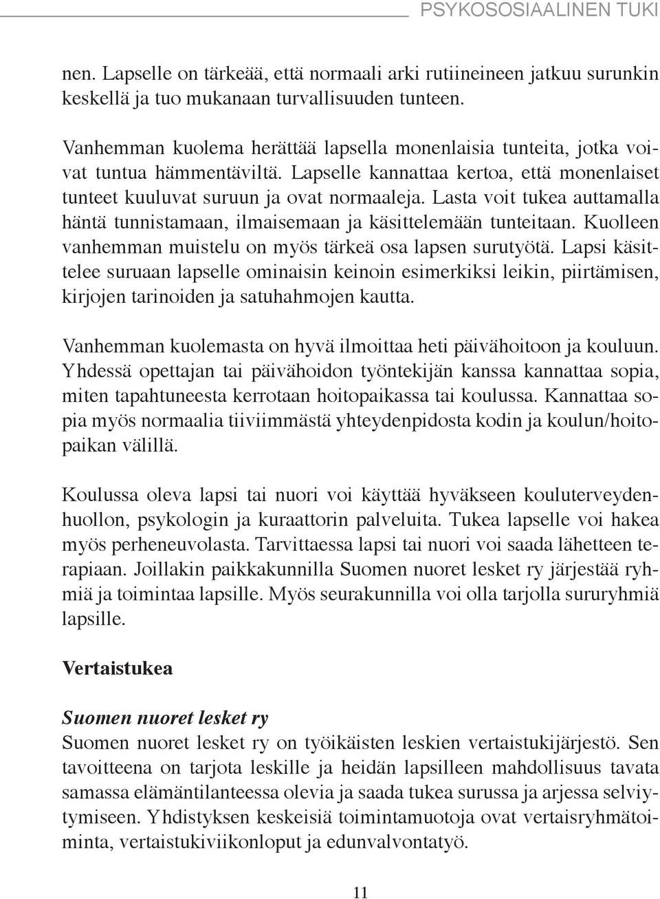 Lasta voit tukea auttamalla häntä tunnistamaan, ilmaisemaan ja käsittelemään tunteitaan. Kuolleen vanhemman muistelu on myös tärkeä osa lapsen surutyötä.