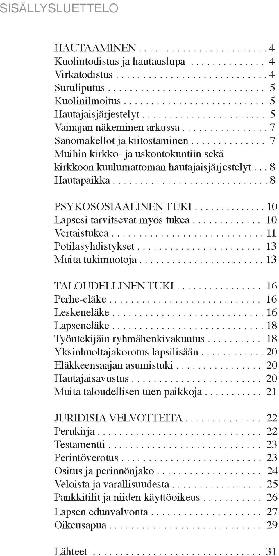 ............. 7 Muihin kirkko- ja uskontokuntiin sekä kirkkoon kuulumattoman hautajaisjärjestelyt... 8 Hautapaikka............................. 8 PSYKOSOSIAALINEN TUKI.