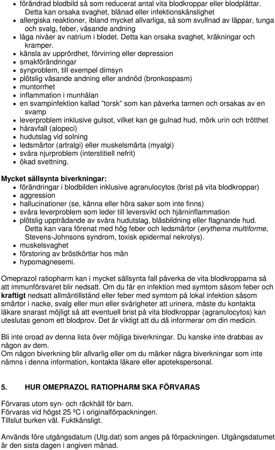 i blodet. Detta kan orsaka svaghet, kräkningar och kramper.