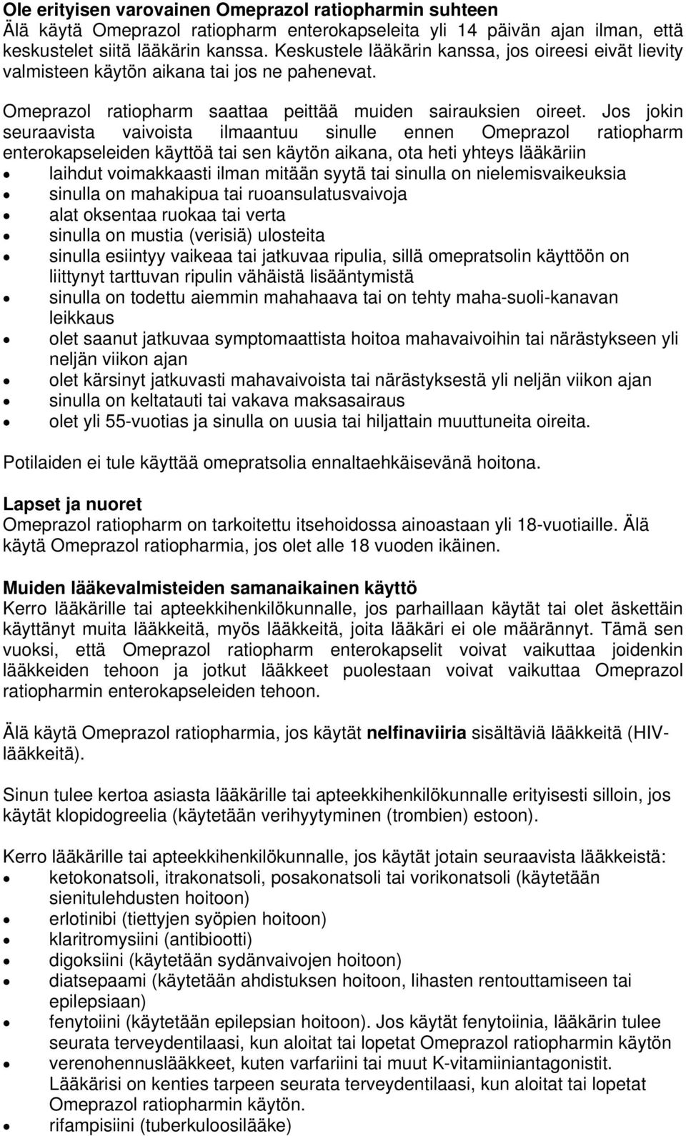 Jos jokin seuraavista vaivoista ilmaantuu sinulle ennen Omeprazol ratiopharm enterokapseleiden käyttöä tai sen käytön aikana, ota heti yhteys lääkäriin laihdut voimakkaasti ilman mitään syytä tai