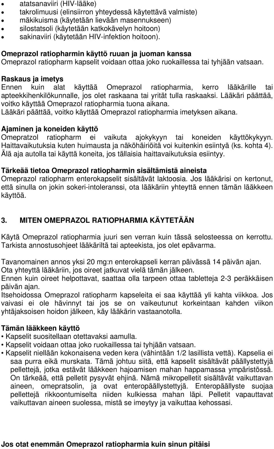 Raskaus ja imetys Ennen kuin alat käyttää Omeprazol ratiopharmia, kerro lääkärille tai apteekkihenkilökunnalle, jos olet raskaana tai yrität tulla raskaaksi.