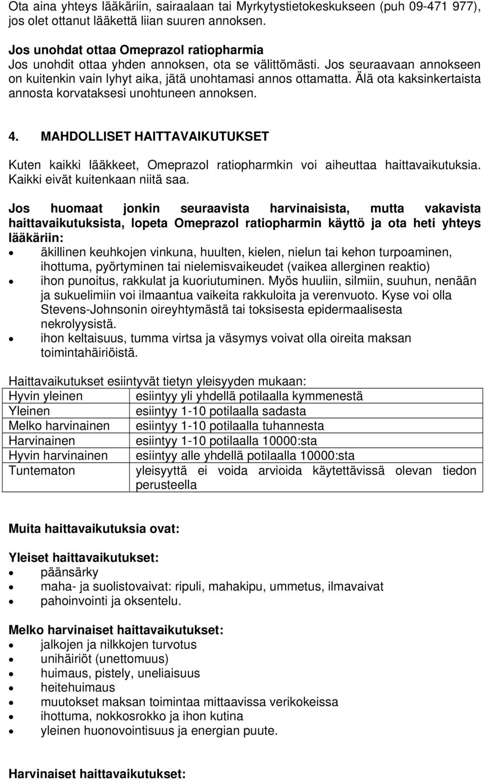 Älä ota kaksinkertaista annosta korvataksesi unohtuneen annoksen. 4. MAHDOLLISET HAITTAVAIKUTUKSET Kuten kaikki lääkkeet, Omeprazol ratiopharmkin voi aiheuttaa haittavaikutuksia.