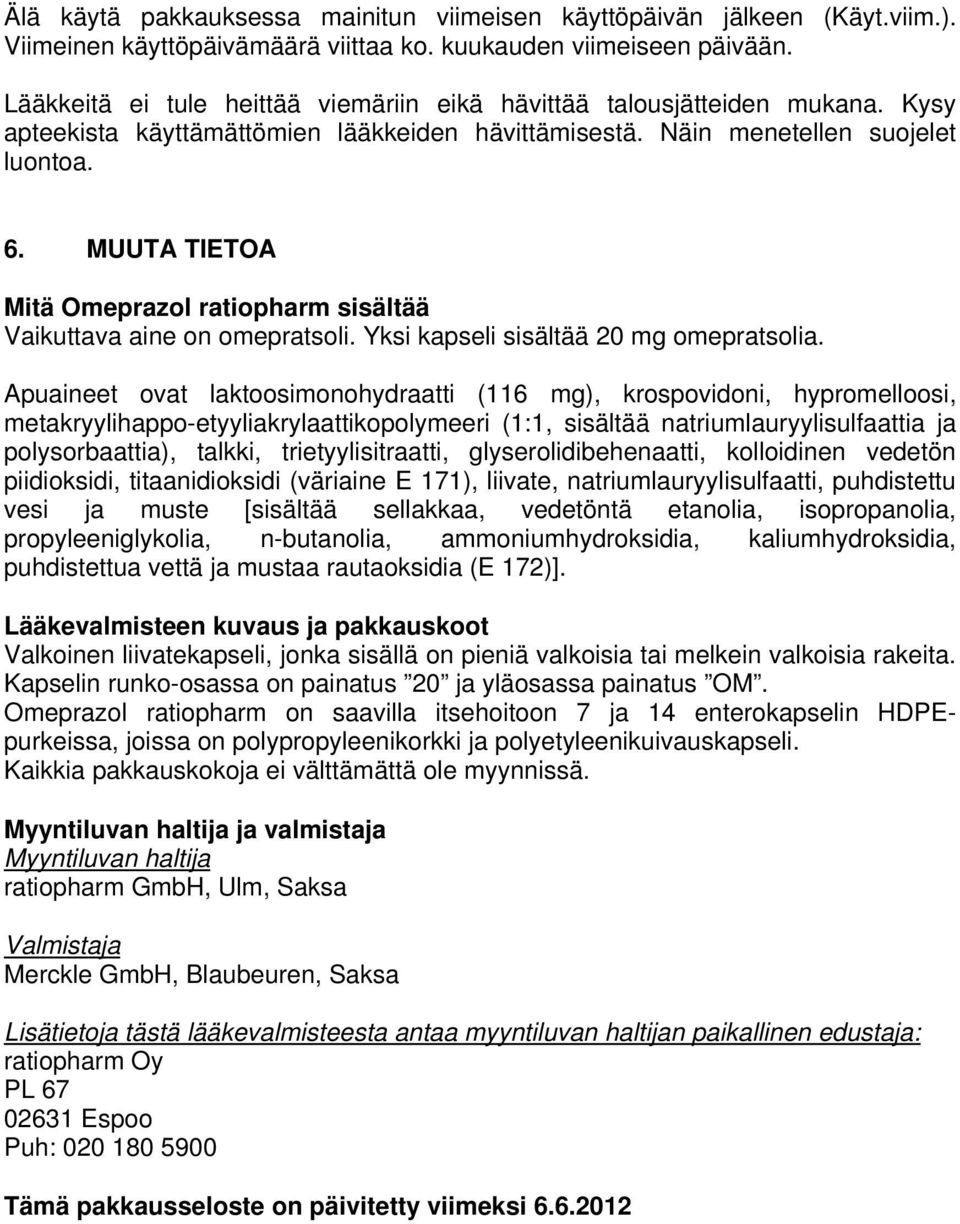 MUUTA TIETOA Mitä Omeprazol ratiopharm sisältää Vaikuttava aine on omepratsoli. Yksi kapseli sisältää 20 mg omepratsolia.