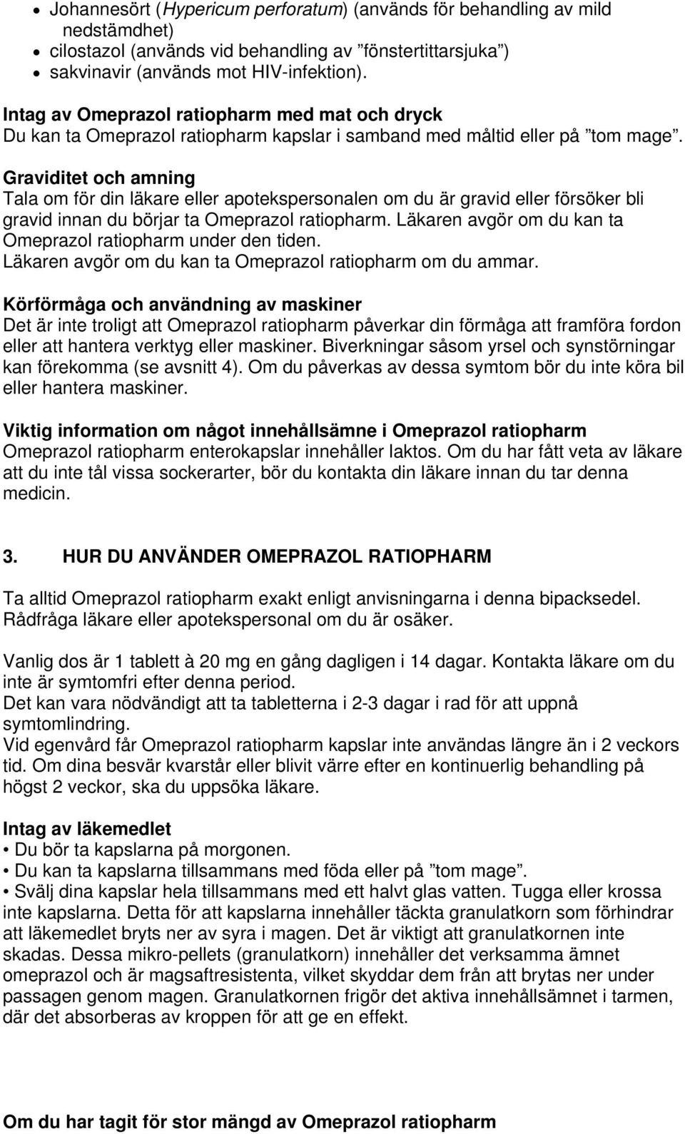 Graviditet och amning Tala om för din läkare eller apotekspersonalen om du är gravid eller försöker bli gravid innan du börjar ta Omeprazol ratiopharm.