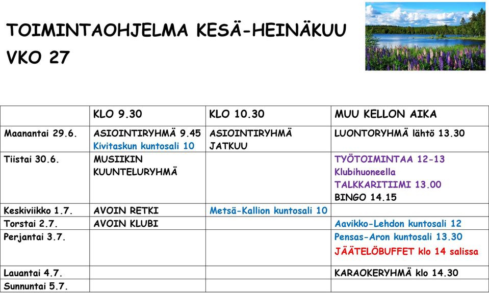 7. Pensas-Aron kuntosali 13.30 JÄÄTELÖBUFFET klo 14 salissa Lauantai 4.7. KARAOKERYHMÄ klo 14.