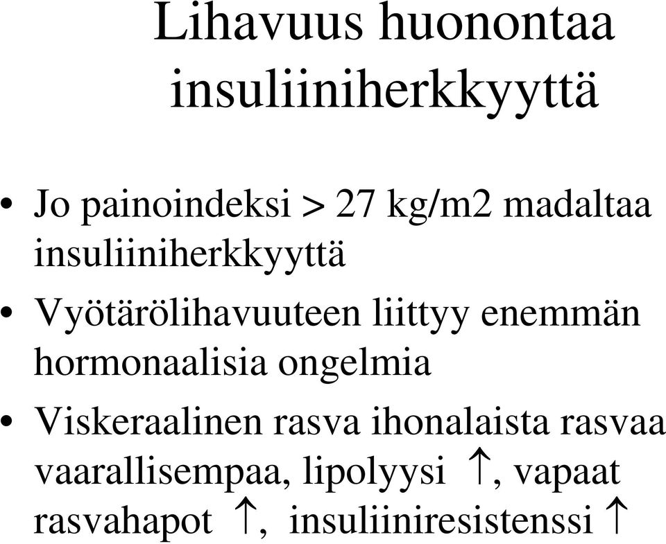 enemmän hormonaalisia ongelmia Viskeraalinen rasva ihonalaista