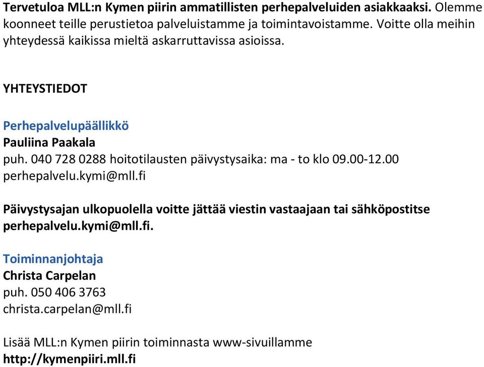 YHTEYSTIEDOT Perhepalvelupäällikkö Pauliina Paakala puh. 040 728 0288 hoitotilausten päivystysaika: ma - to 09.00-12.