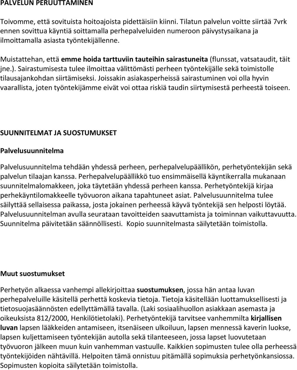 Muistattehan, että emme hoida tarttuviin tauteihin sairastuneita (flunssat, vatsataudit, täit jne.).