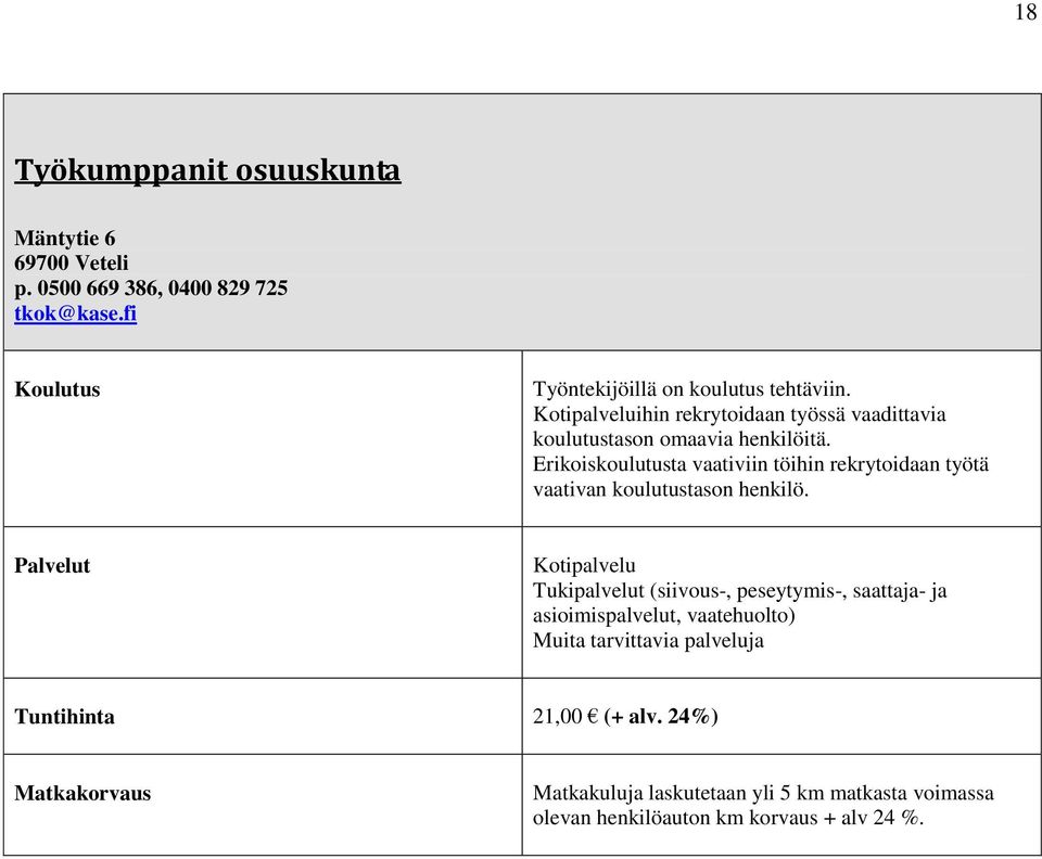 Erikoiskoulutusta vaativiin töihin rekrytoidaan työtä vaativan koulutustason henkilö.