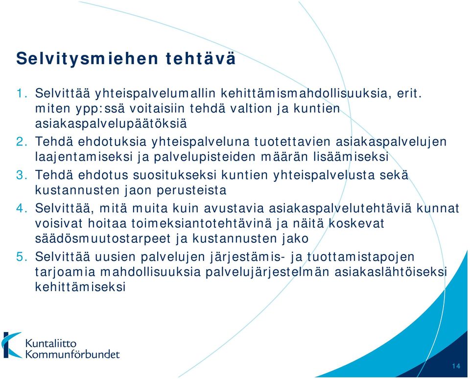 Tehdä ehdotus suositukseksi kuntien yhteispalvelusta sekä kustannusten jaon perusteista 4.