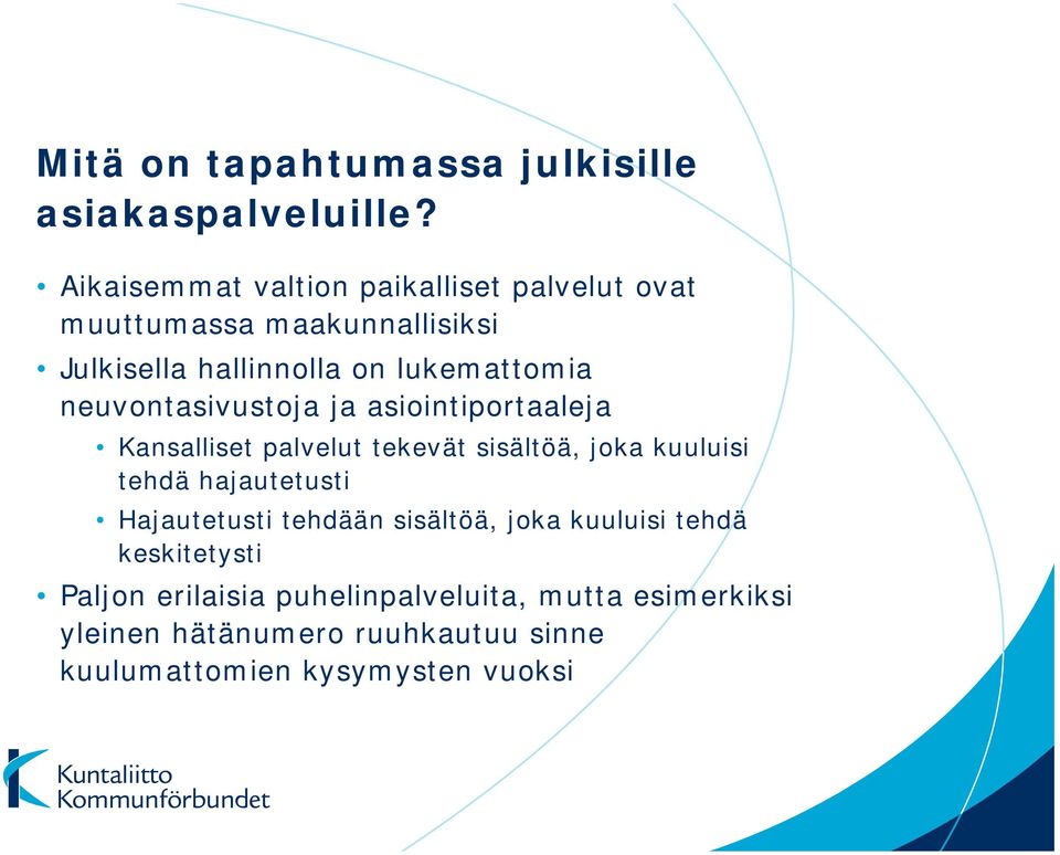 neuvontasivustoja ja asiointiportaaleja Kansalliset palvelut tekevät sisältöä, joka kuuluisi tehdä hajautetusti