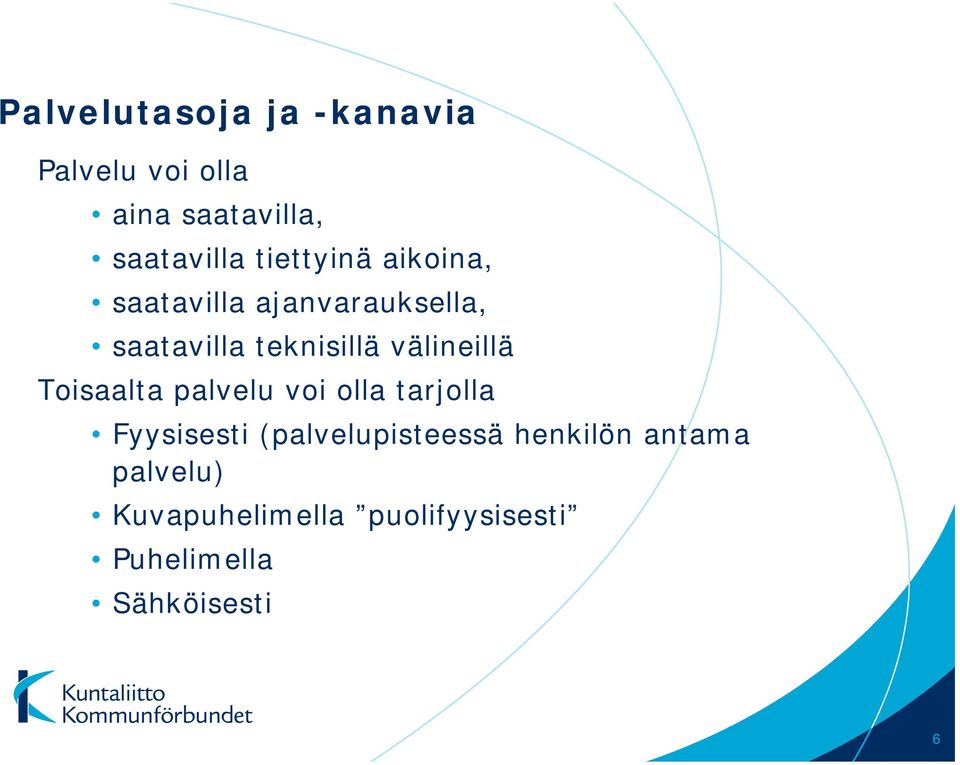 välineillä Toisaalta palvelu voi olla tarjolla Fyysisesti