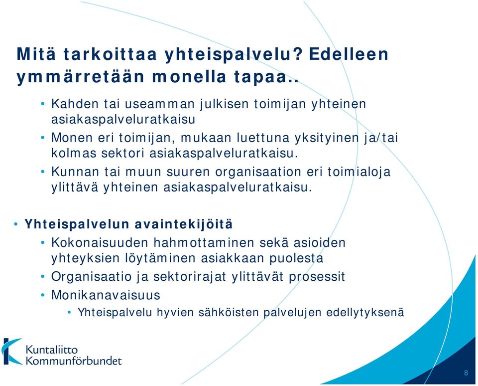 asiakaspalveluratkaisu. Kunnan tai muun suuren organisaation eri toimialoja ylittävä yhteinen asiakaspalveluratkaisu.
