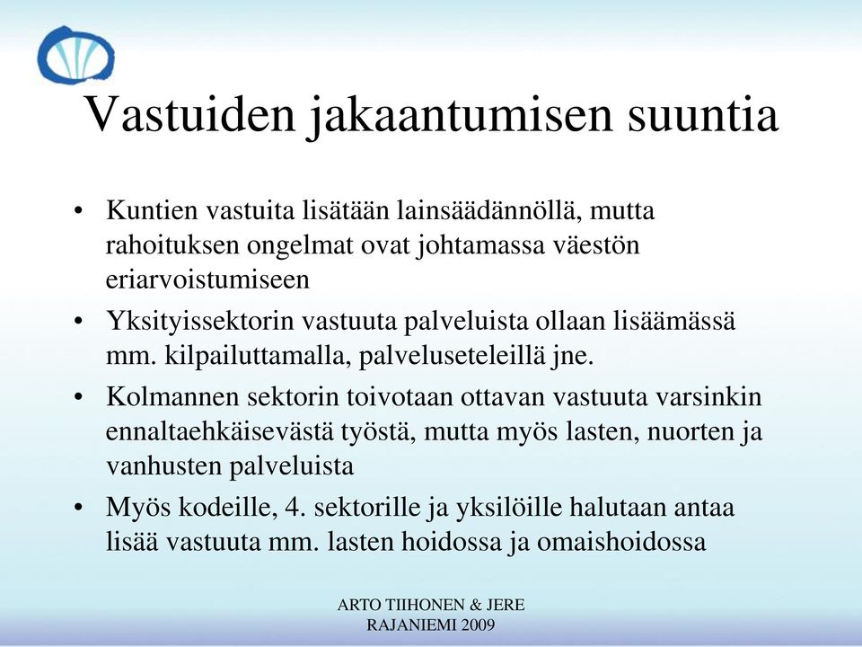 Kolmannen sektorin toivotaan ottavan vastuuta varsinkin ennaltaehkäisevästä työstä, mutta myös lasten, nuorten ja vanhusten