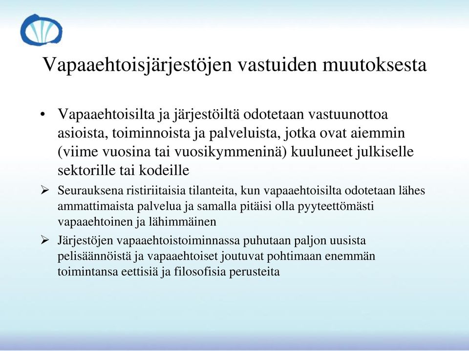 vapaaehtoisilta odotetaan lähes ammattimaista palvelua ja samalla pitäisi olla pyyteettömästi vapaaehtoinen ja lähimmäinen Järjestöjen