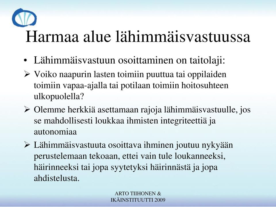 Olemme herkkiä asettamaan rajoja lähimmäisvastuulle, jos se mahdollisesti loukkaa ihmisten integriteettiä ja autonomiaa