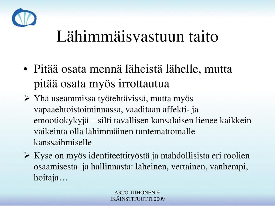 tavallisen kansalaisen lienee kaikkein vaikeinta olla lähimmäinen tuntemattomalle kanssaihmiselle Kyse on