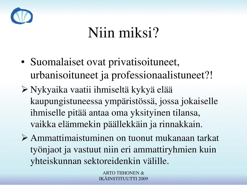 pitää antaa oma yksityinen tilansa, vaikka elämmekin päällekkäin ja rinnakkain.