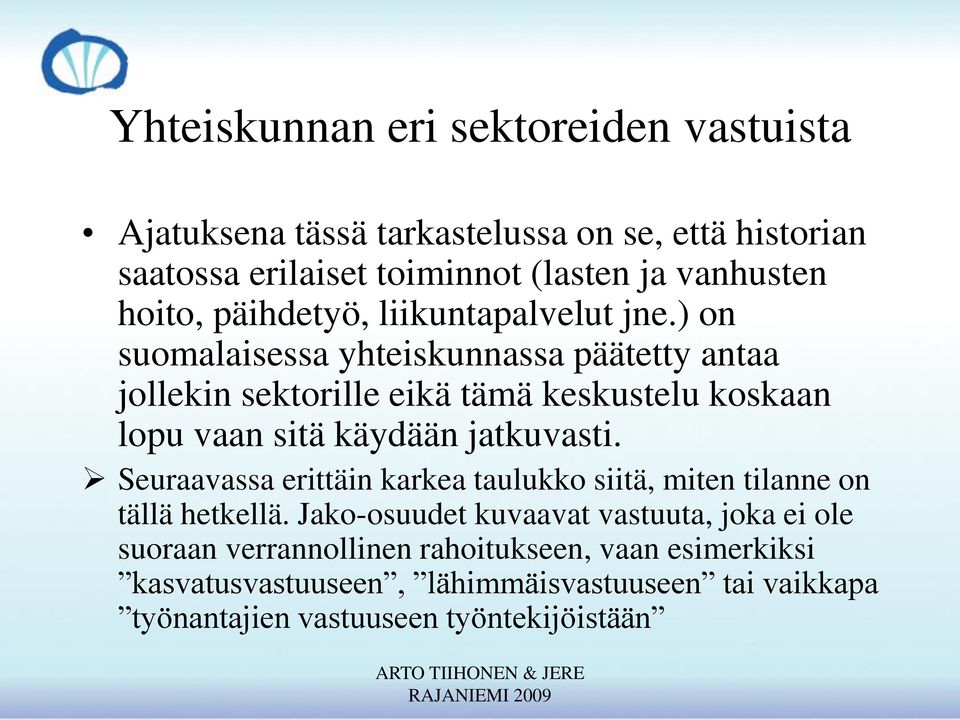 ) on suomalaisessa yhteiskunnassa päätetty antaa jollekin sektorille eikä tämä keskustelu koskaan lopu vaan sitä käydään jatkuvasti.