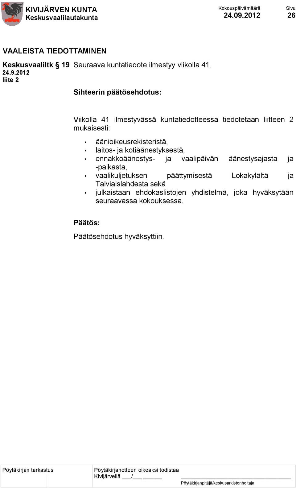 laitos- ja kotiäänestyksestä, ennakkoäänestys- ja vaalipäivän äänestysajasta ja -paikasta, vaalikuljetuksen päättymisestä