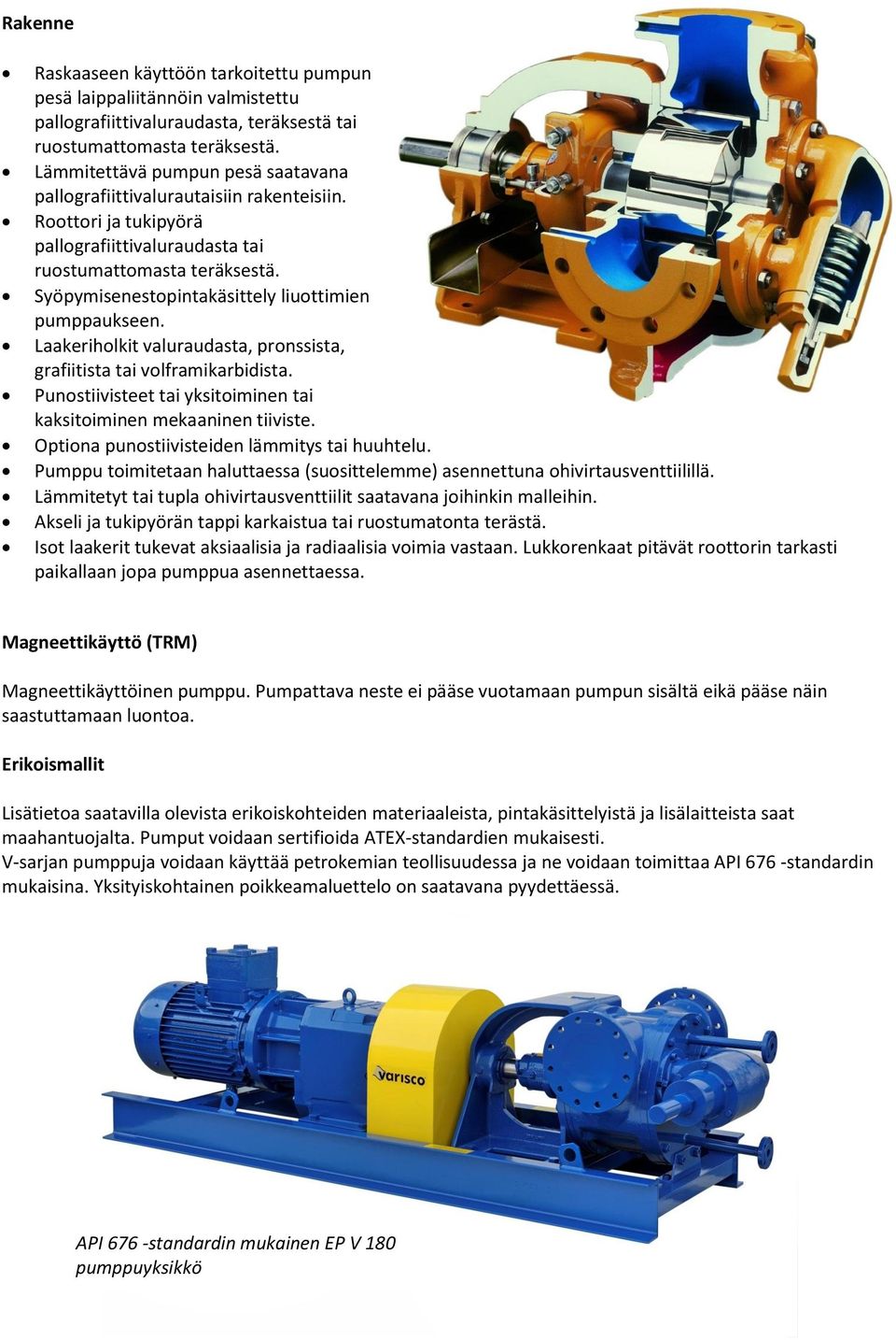 Syöpymisenestopintakäsittely liuottimien pumppaukseen. Laakeriholkit valuraudasta, pronssista, grafiitista tai volframikarbidista.