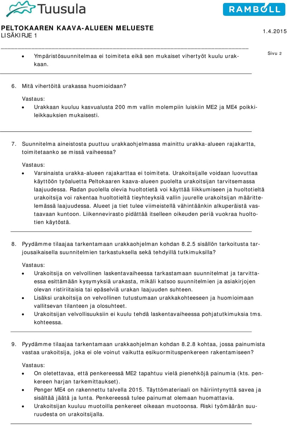 Suunnitelma aineistosta puuttuu urakkaohjelmassa mainittu urakka-alueen rajakartta, toimitetaanko se missä vaiheessa? Varsinaista urakka-alueen rajakarttaa ei toimiteta.