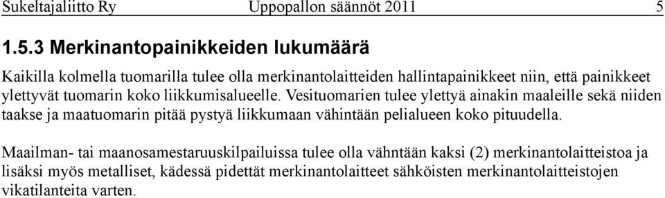 ylettyvät tuomarin koko liikkumisalueelle.