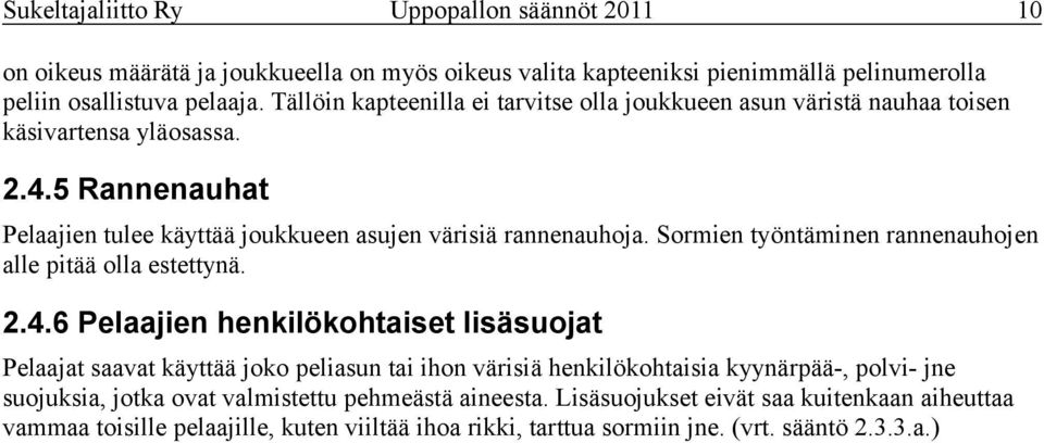Sormien työntäminen rannenauhojen alle pitää olla estettynä. 2.4.
