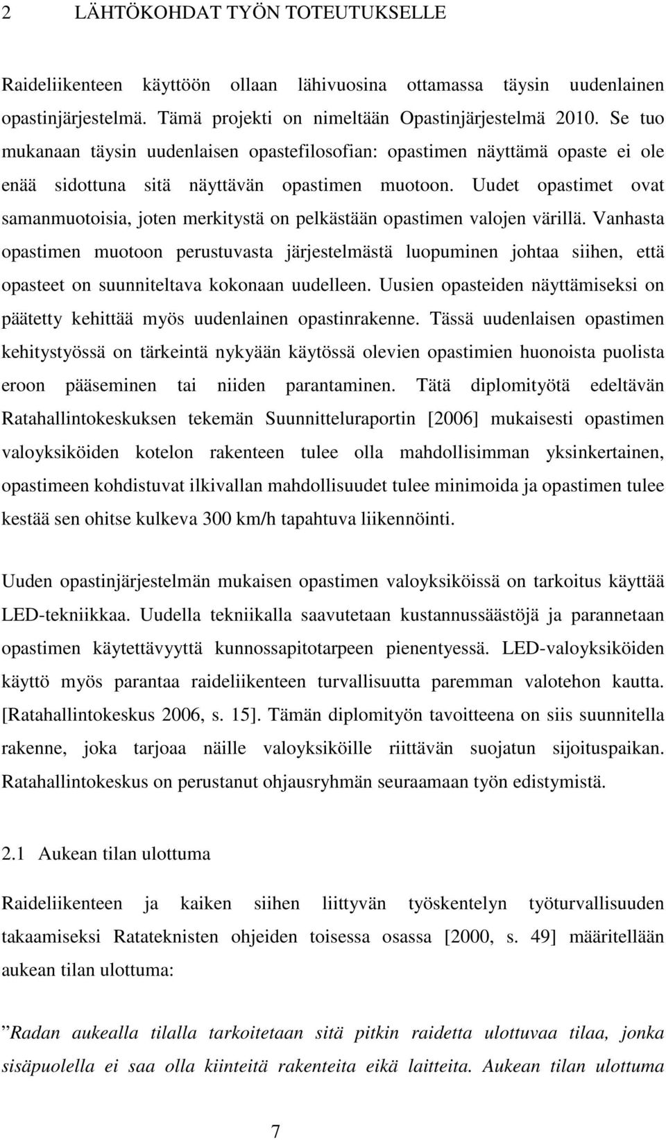 Uudet opastimet ovat samanmuotoisia, joten merkitystä on pelkästään opastimen valojen värillä.